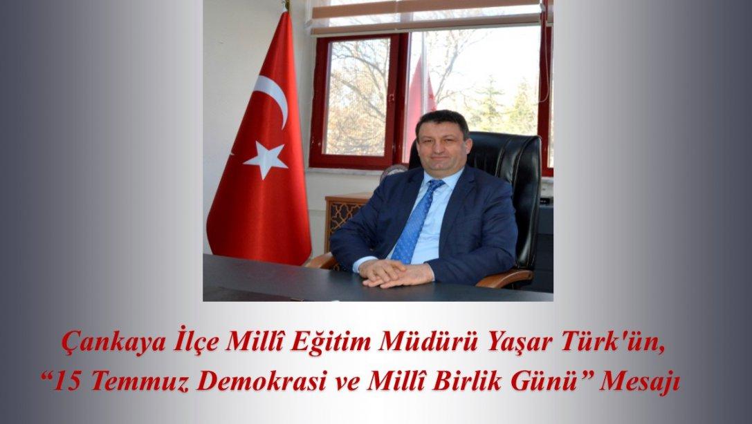 İlçe Milli Eğitim Müdürümüz Yaşar Türk'ün, 15 Temmuz Demokrasi ve Milli Birlik Günü Mesajı 