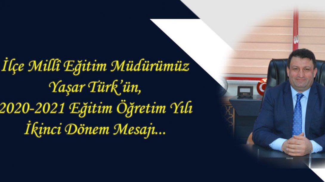 İlçe Millî Eğitim Müdürümüz Yaşar Türk'ün, 2020-2021 Eğitim Öğretim Yılı İkinci Dönem Mesajı...