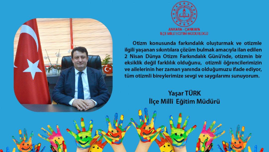 İlçe Millî Eğitim Müdürümüz Yaşar Türk'ün, 2 Nisan Dünya Otizm Günü Mesajı