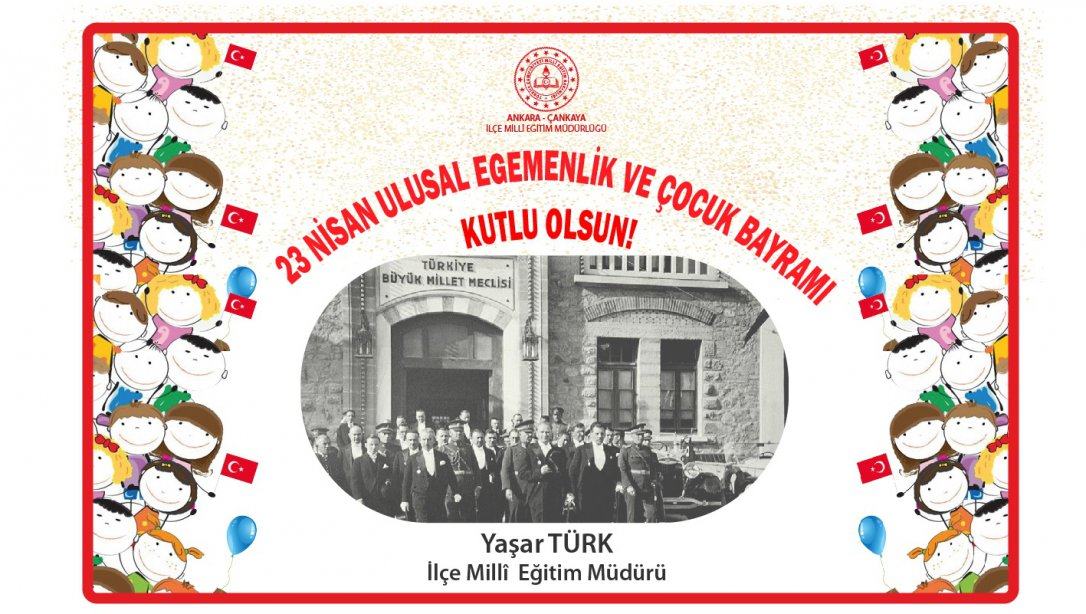 İlçe Millî Eğitim Müdürümüz Yaşar Türk'ün, 23 Nisan Ulusal Egemenlik ve Çocuk Bayramı Mesajı...
