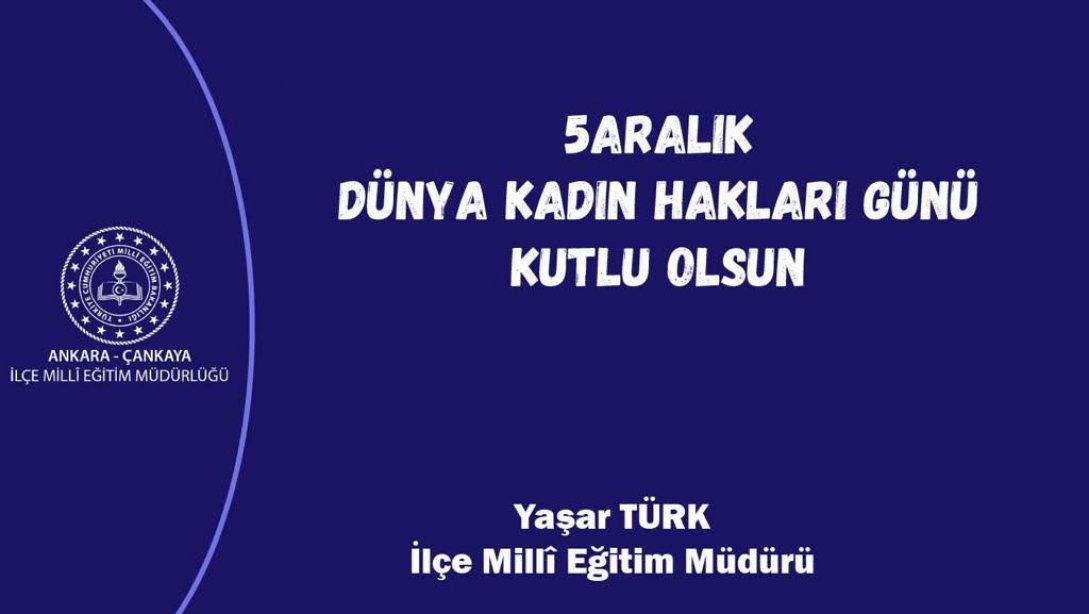 İlçe Millî Eğitim Müdürümüz Yaşar Türk'ün, 5 Aralık Dünya Kadın Hakları Günü Mesajı...