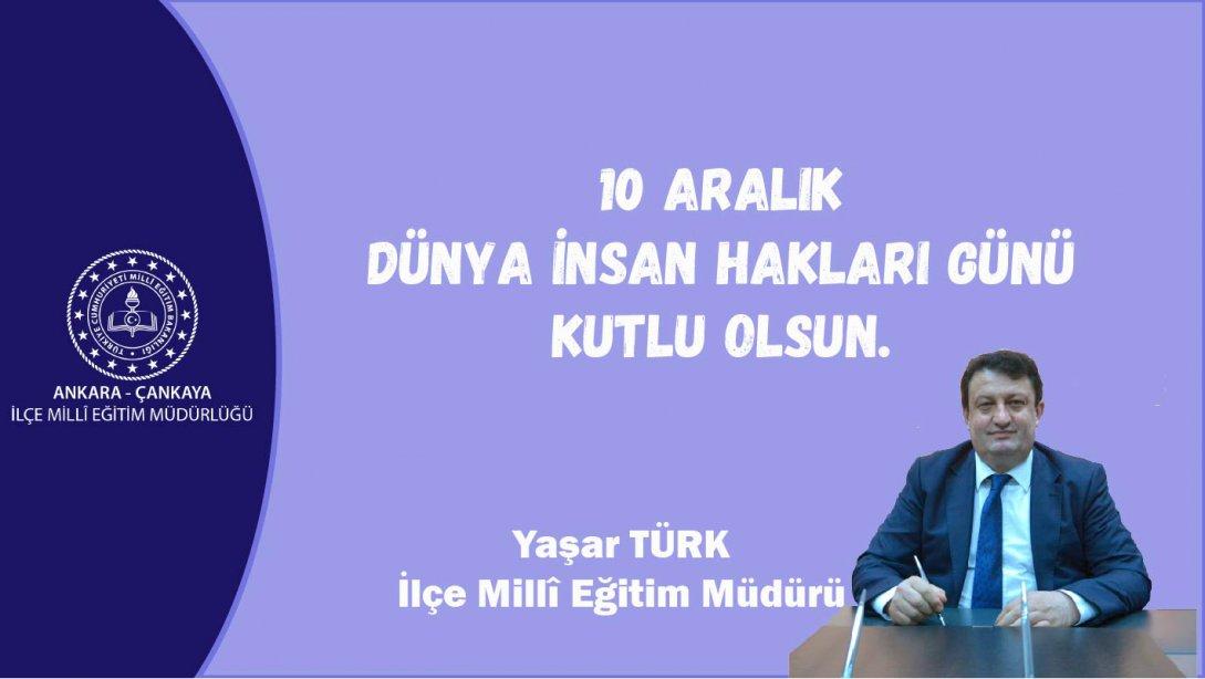 İlçe Millî Eğitim Müdürümüz Yaşar Türk'ün, 10 Aralık Dünya İnsan Hakları Günü Mesajı...