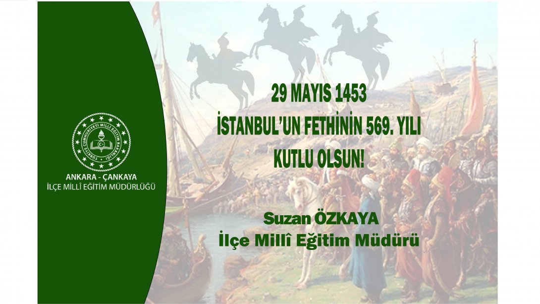 İlçe Millî Eğitim Müdürümüz Suzan Özkaya'nın İstanbul'un Fethi'nin 569. Yıl Dönümü Mesajı...
