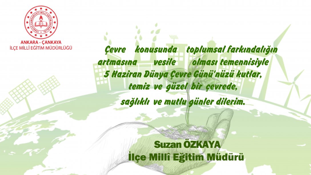 İlçe Millî Eğitim Müdürümüz Suzan Özkaya'nın, 5 Haziran Dünya Çevre Günü Mesajı...