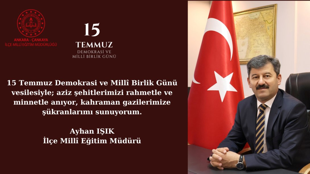 İlçe Millî Eğitim Müdürümüz Ayhan Işık'ın, 15 Temmuz Demokrasi ve Millî Birlik Günü Mesajı...