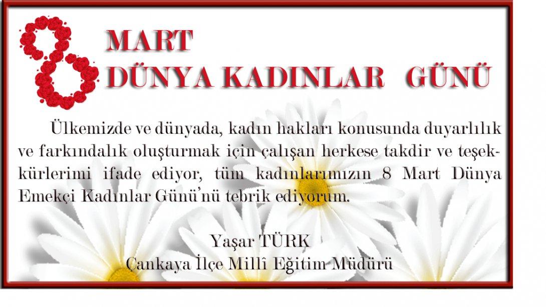 İlçe Millî Eğitim Müdürümüz Yaşar Türk'ün, 8 Mart Dünya Kadınlar Günü Mesajı...