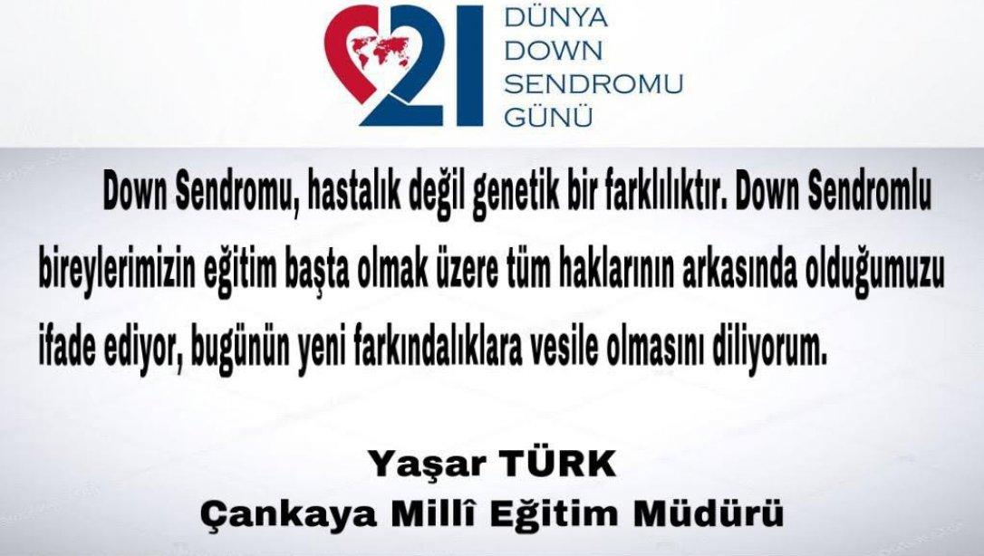 İlçe Millî Eğitim Müdürümüz Yaşar Türk'ün, Dünya Down Sendromu Günü Mesajı...