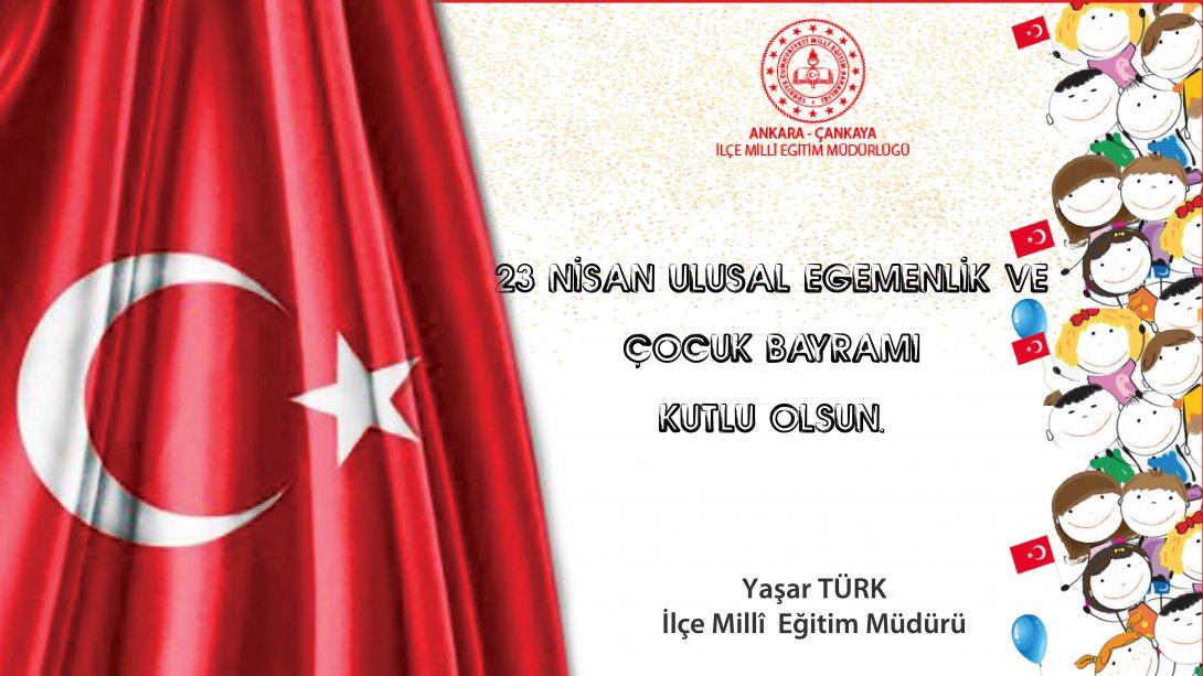 İlçe Millî Eğitim Müdürümüz Yaşar Türk'ün, 23 Nisan Ulusal Egemenlik ve Çocuk Bayramı Mesajı... 
