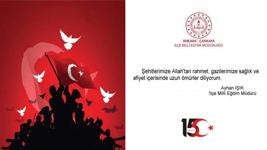 İlçe Millî Eğitim Müdürümüz Ayhan Işık'ın 15 Temmuz Demokrasi ve Millî Birlik Günü Mesajı...