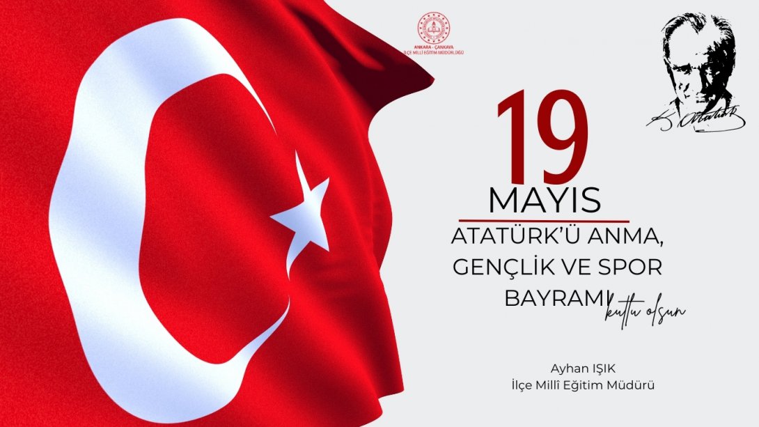 İlçe Millî Eğitim Müdürümüz Ayhan Işık'ın 19 Mayıs Gençlik ve Spor Bayramı 	Mesajı...  