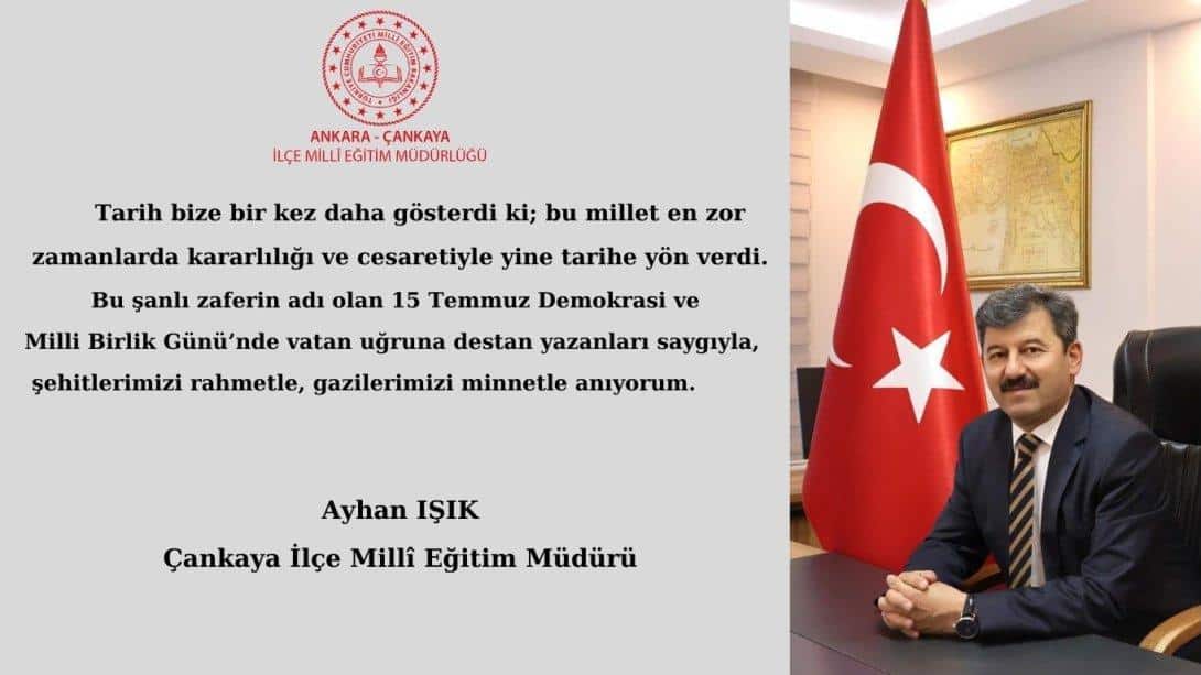 İlçe Millî Eğitim Müdürümüz Ayhan Işık'ın,15 Temmuz Demokrasi ve Millî Birlik Günü Mesajı...