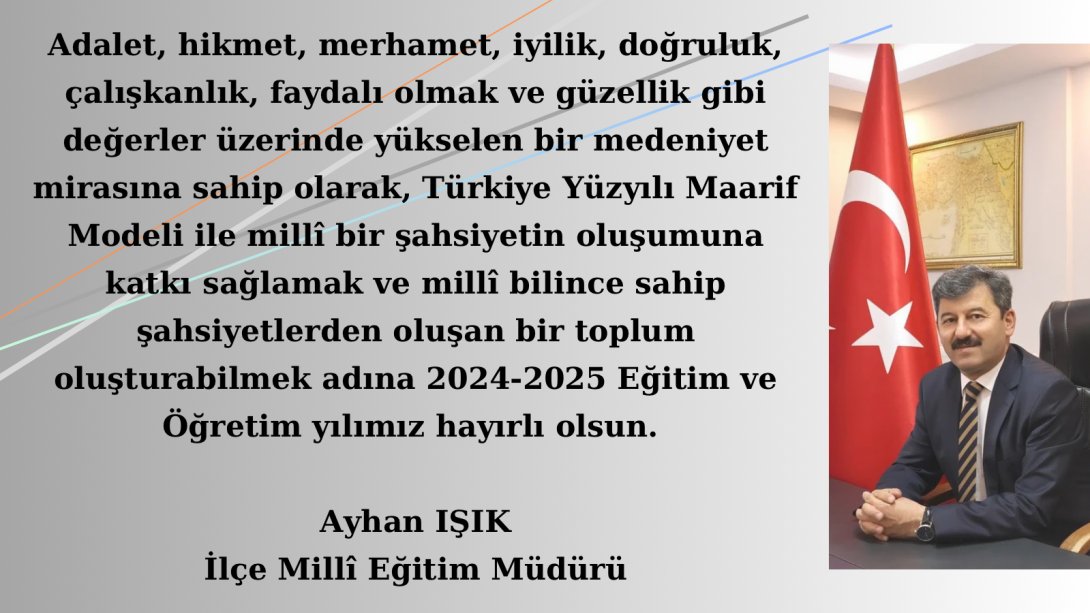 İlçe Millî Eğitim Müdürümüz Ayhan Işık'ın,  2024-2025 Eğitim Öğretim Yılı  Mesajı