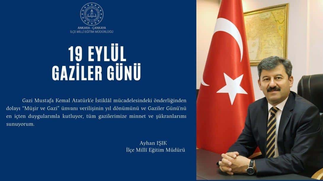 İlçe Millî Eğitim Müdürümüz Ayhan Işık'ın, 19 Eylül Gaziler Günü Mesajı...