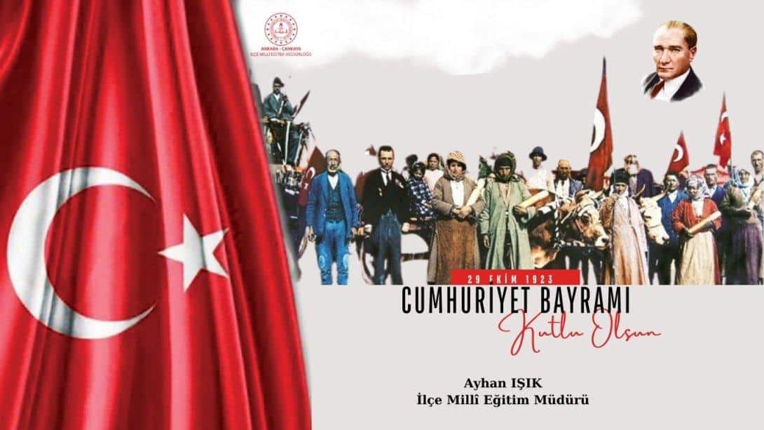 İlçe Millî Eğitim Müdürümüz Ayhan Işık'ın, 29 Ekim  Cumhuriyet Bayramı Mesajı...