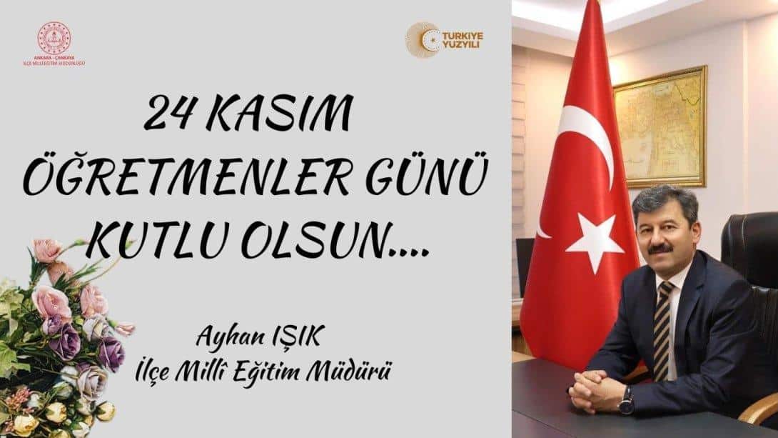 İlçe  Millî Eğitim Müdürümüz Ayhan Işık'ın, Öğretmenler Günü Mesajı...